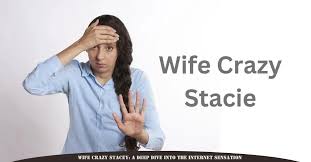 Wife Crazy Stacie: Unstoppable Journey to Social Media Stardom